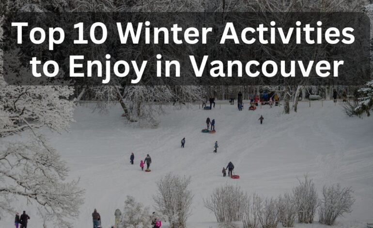 Top 10 Winter Activities to Enjoy in Vancouver